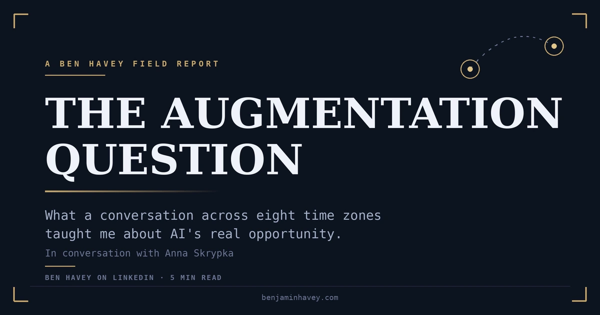 The Augmentation Question: what a conversation across eight time zones taught me about AI's real opportunity. In conversation with Anna Skrypka.